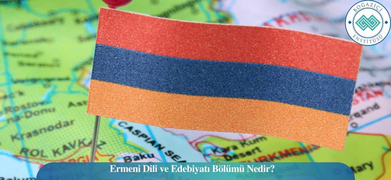 Ermeni Dili ve Edebiyatı Bölümü Nedir?