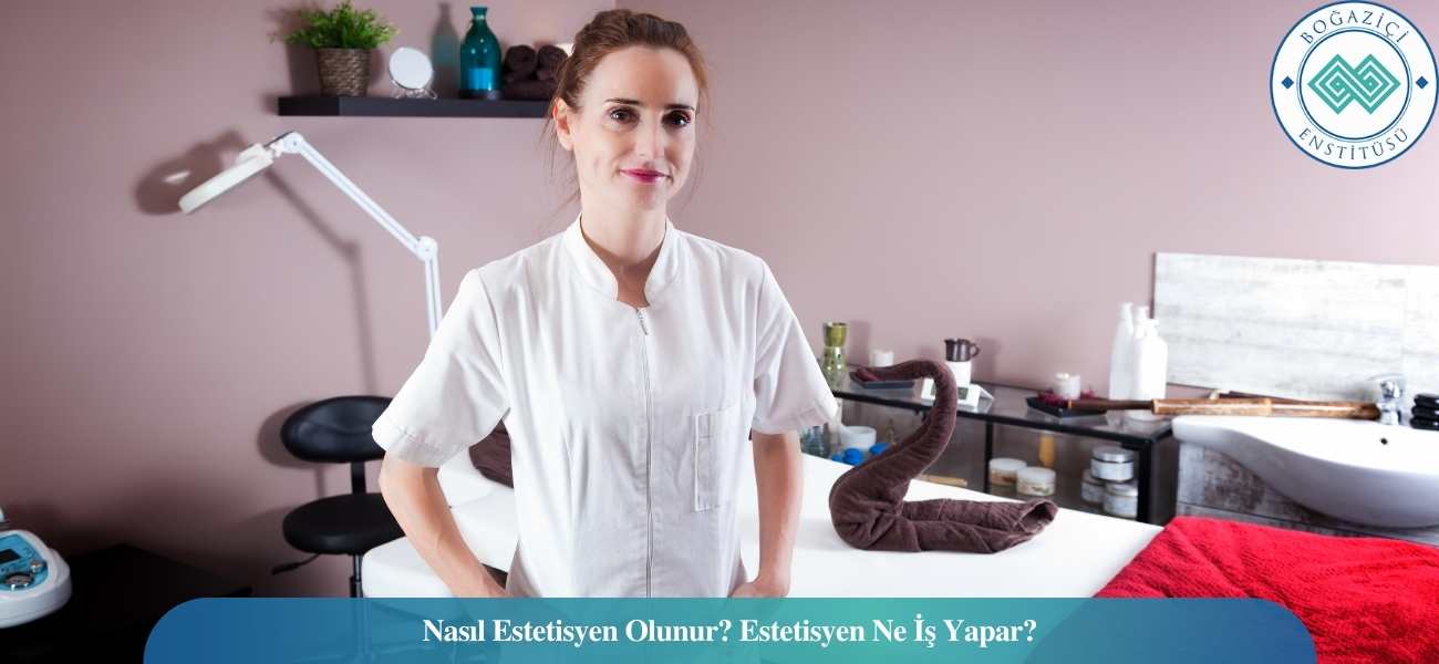 Nasıl Estetisyen Olunur? Estetisyen Ne İş Yapar?