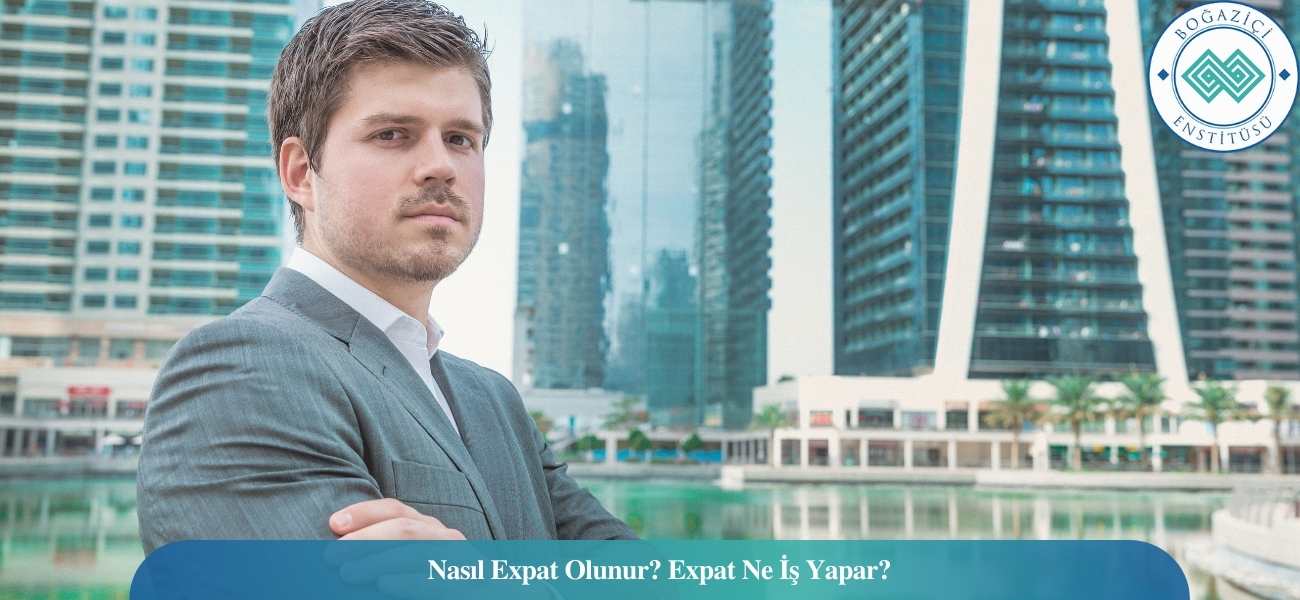 Nasıl Expat Olunur? Expat Ne İş Yapar?