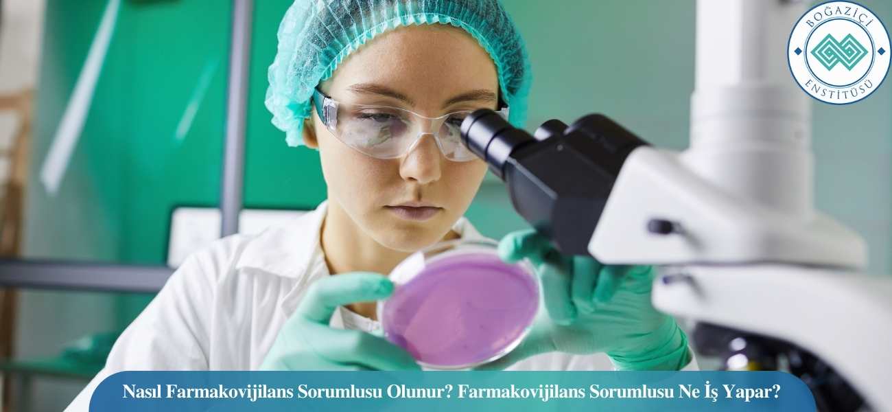 Nasıl Farmakovijilans Sorumlusu Olunur? Farmakovijilans Sorumlusu Ne İş Yapar?