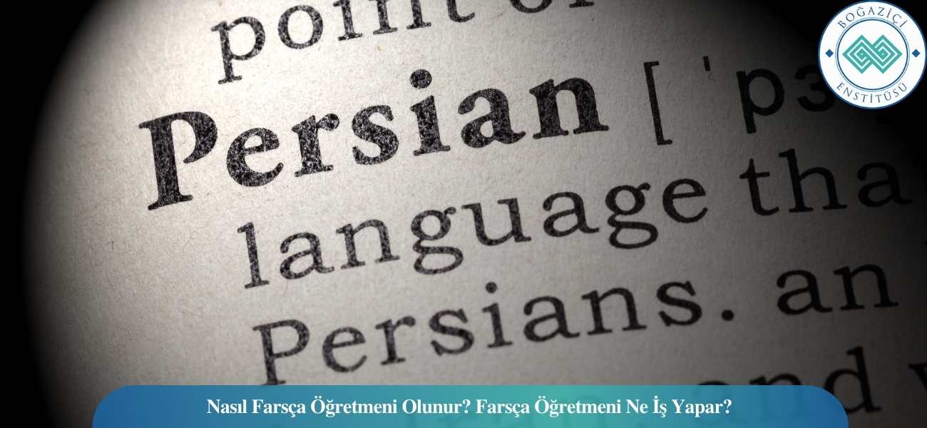 Nasıl Farsça Öğretmeni Olunur? Farsça Öğretmeni Ne İş Yapar?