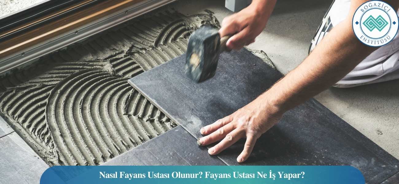 Nasıl Fayans Ustası Olunur? Fayans Ustası Ne İş Yapar?