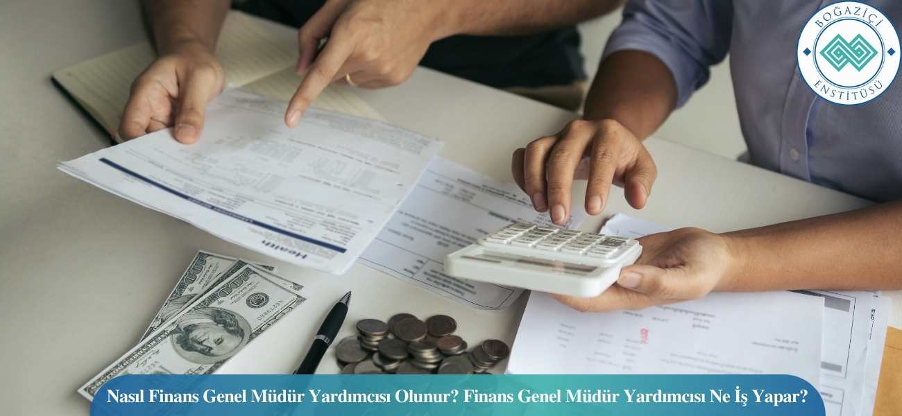 Nasıl Finans Genel Müdür Yardımcısı Olunur? Finans Genel Müdür Yardımcısı Ne İş Yapar?