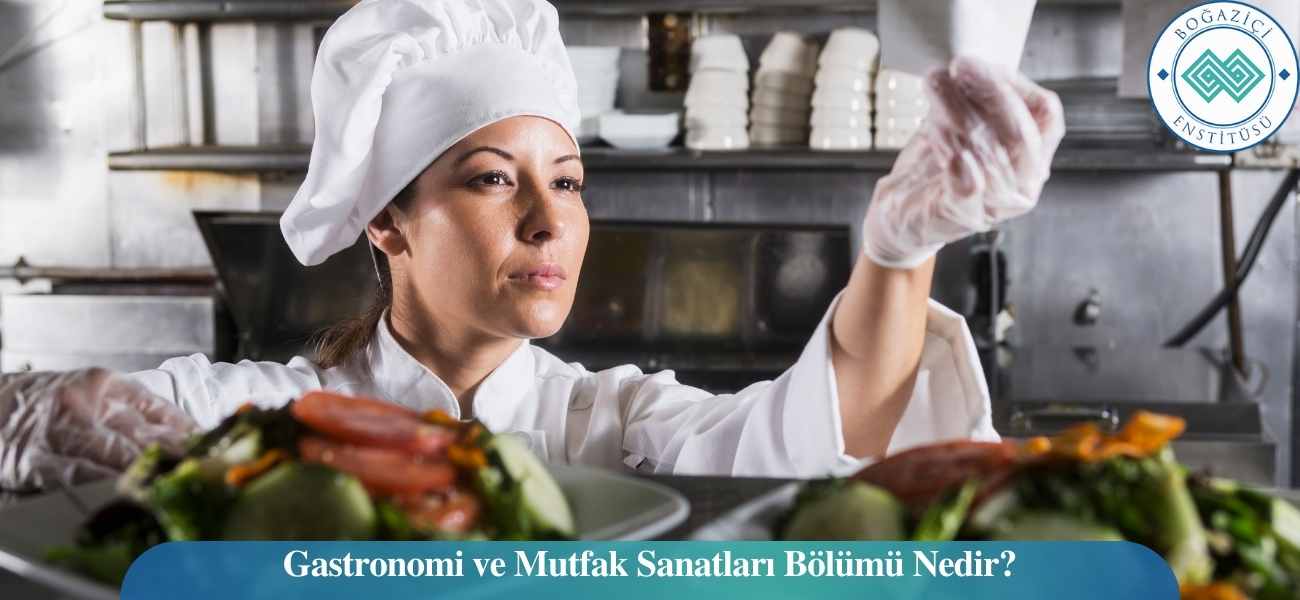 Gastronomi ve Mutfak Sanatları Bölümü Nedir? Gastronomi ve Mutfak Sanatları Bölümü Nedir?