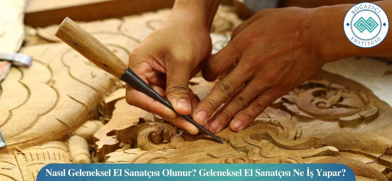 Nasıl Geleneksel El Sanatçısı Olunur? Geleneksel El Sanatçısı Ne İş Yapar?