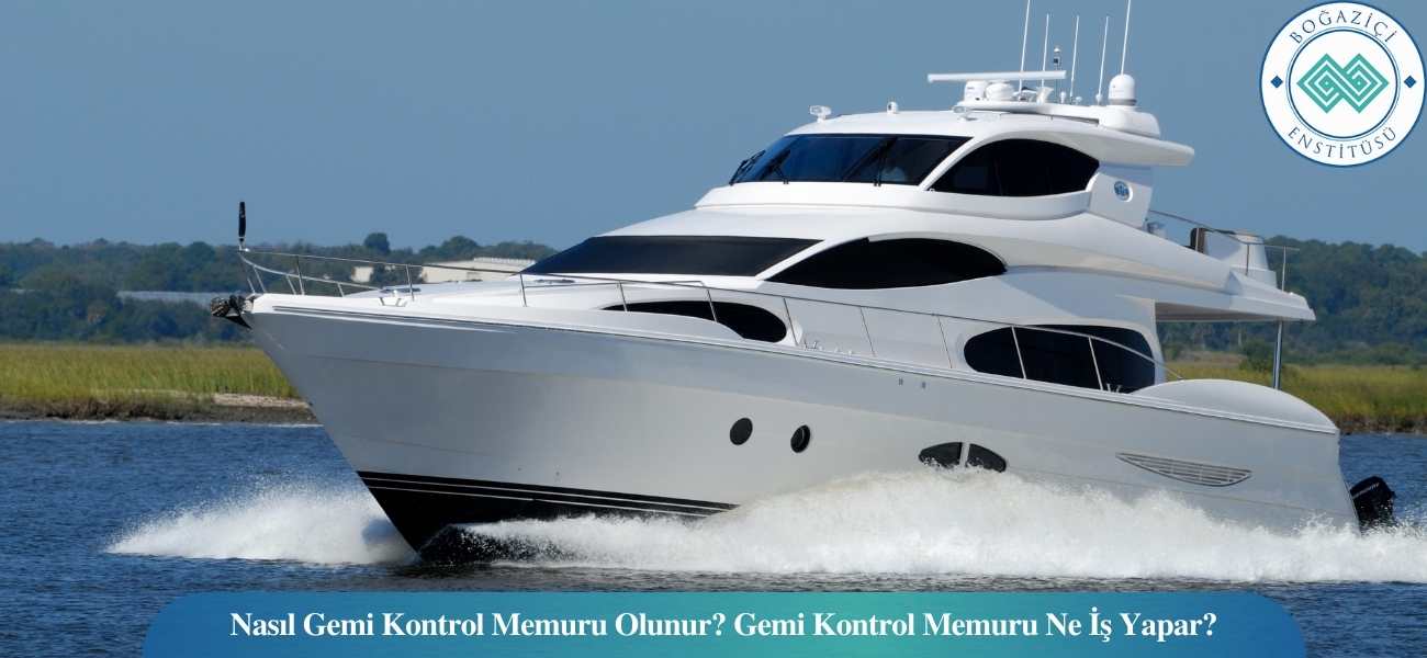 Nasıl Gemi Kontrol Memuru Olunur? Gemi Kontrol Memuru Ne İş Yapar?