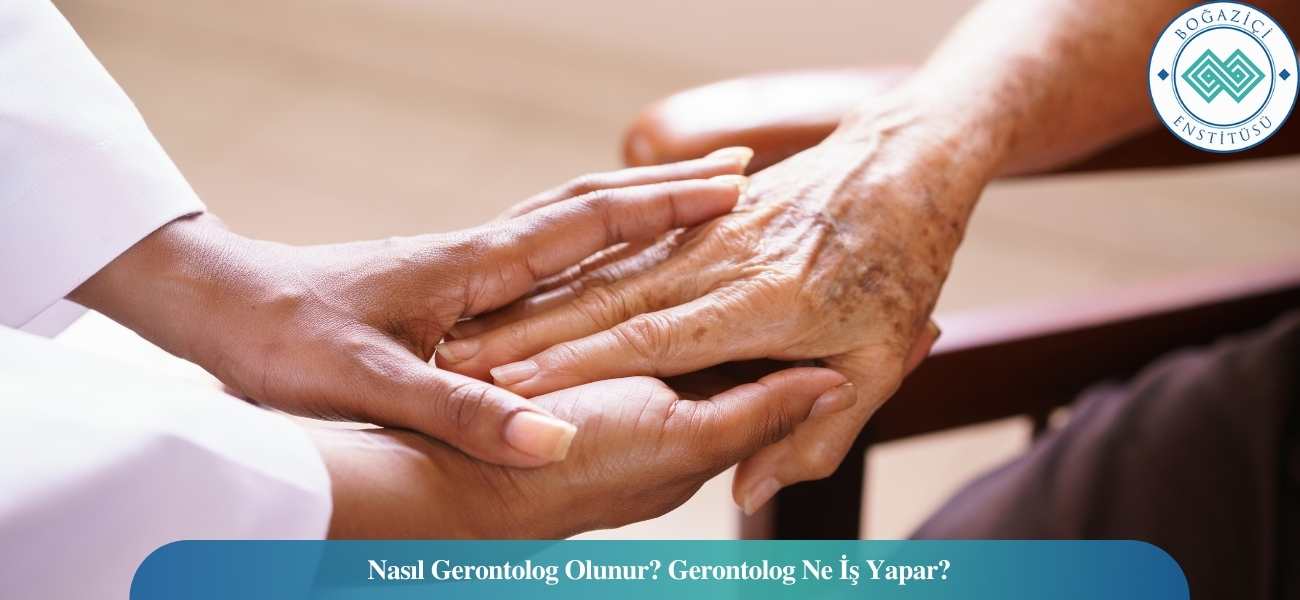 Nasıl Gerontolog Olunur? Gerontolog Ne İş Yapar?