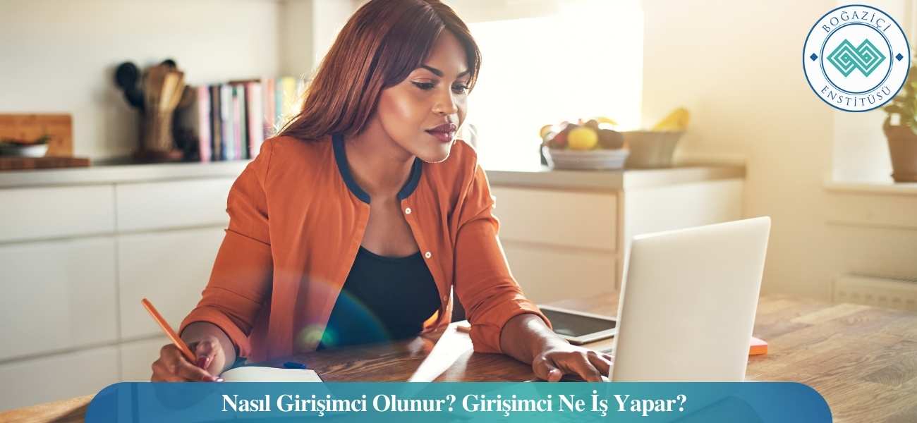 Nasıl Girişimci Olunur? Girişimci Ne İş Yapar?