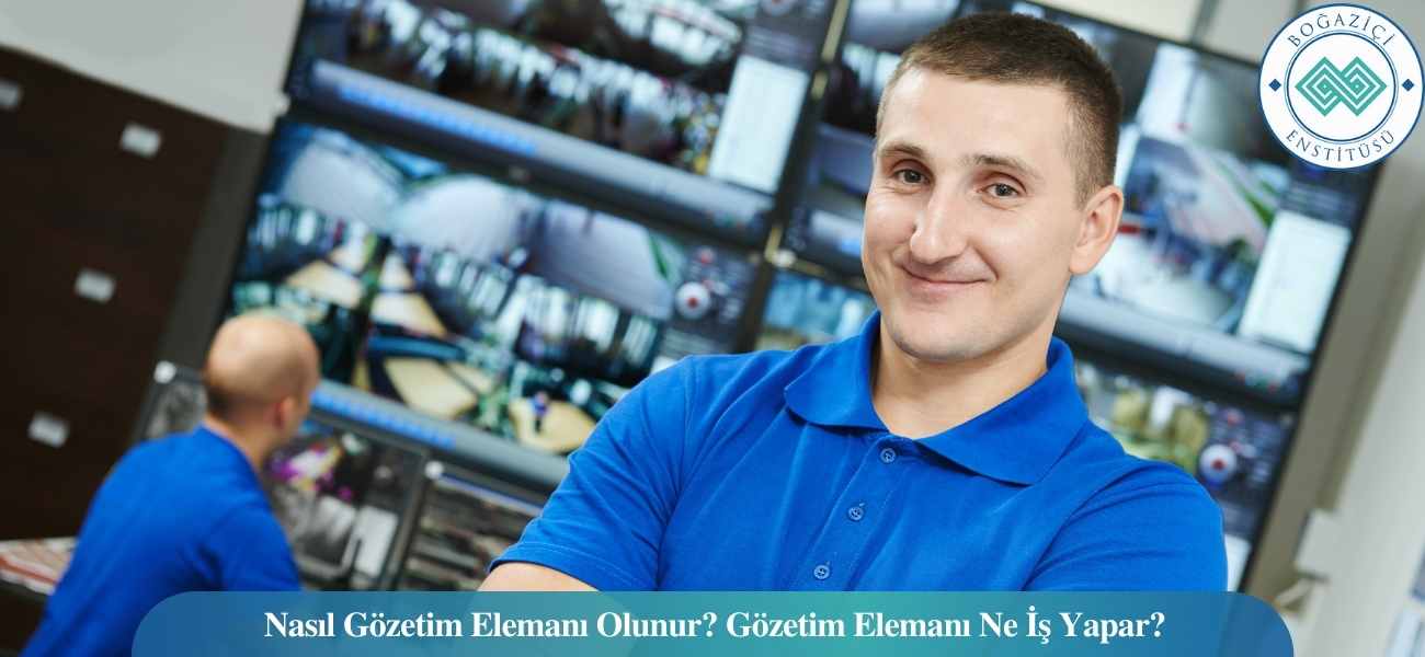 Nasıl Gözetim Elemanı Olunur? Gözetim Elemanı Ne İş Yapar?