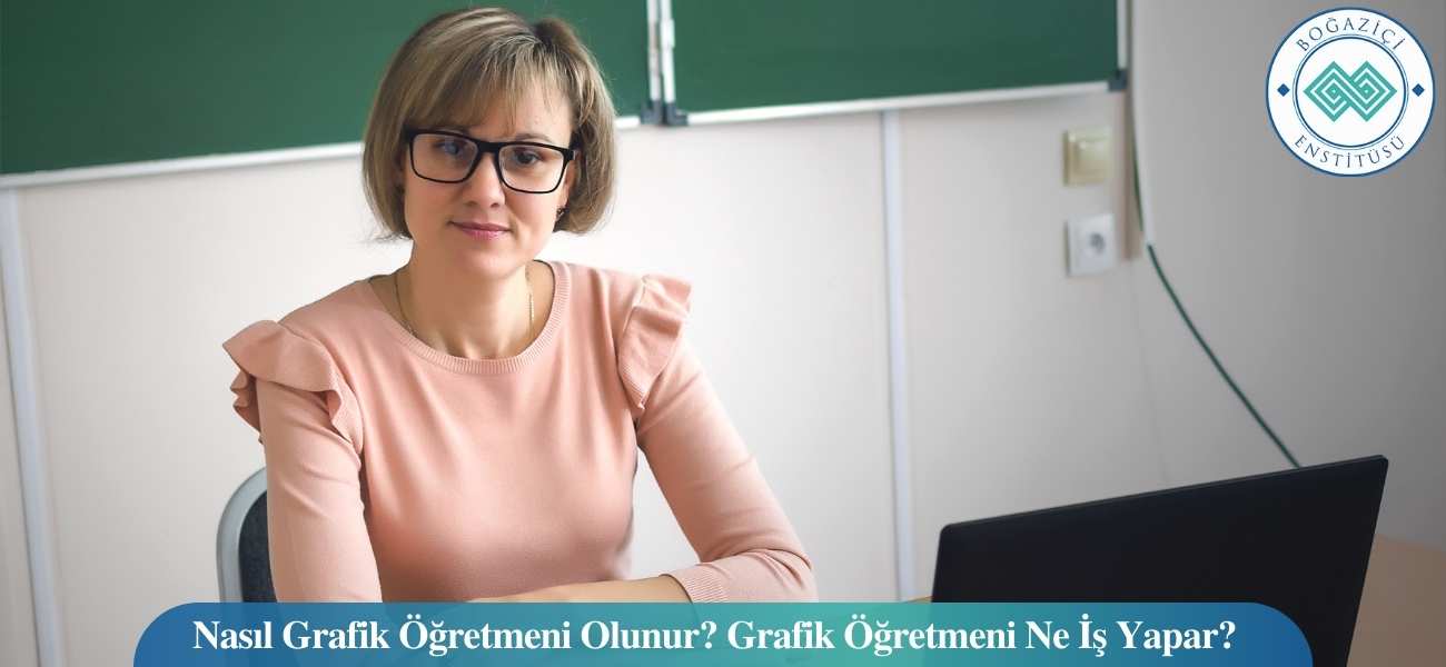 Nasıl Grafik Öğretmeni Olunur? Grafik Öğretmeni Ne İş Yapar?