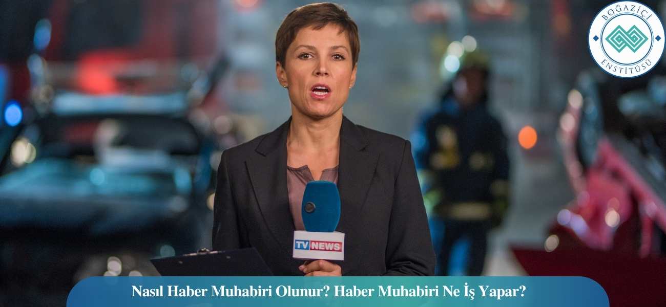 Muhabir/Haber Muhabiri Nasıl Olunur? Ne İş Yapar?