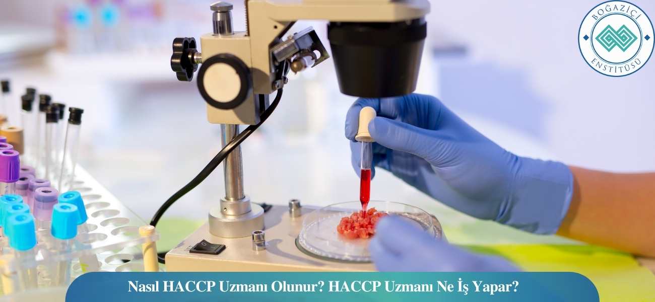 Nasıl HACCP Uzmanı Olunur? HACCP Uzmanı Ne İş Yapar?