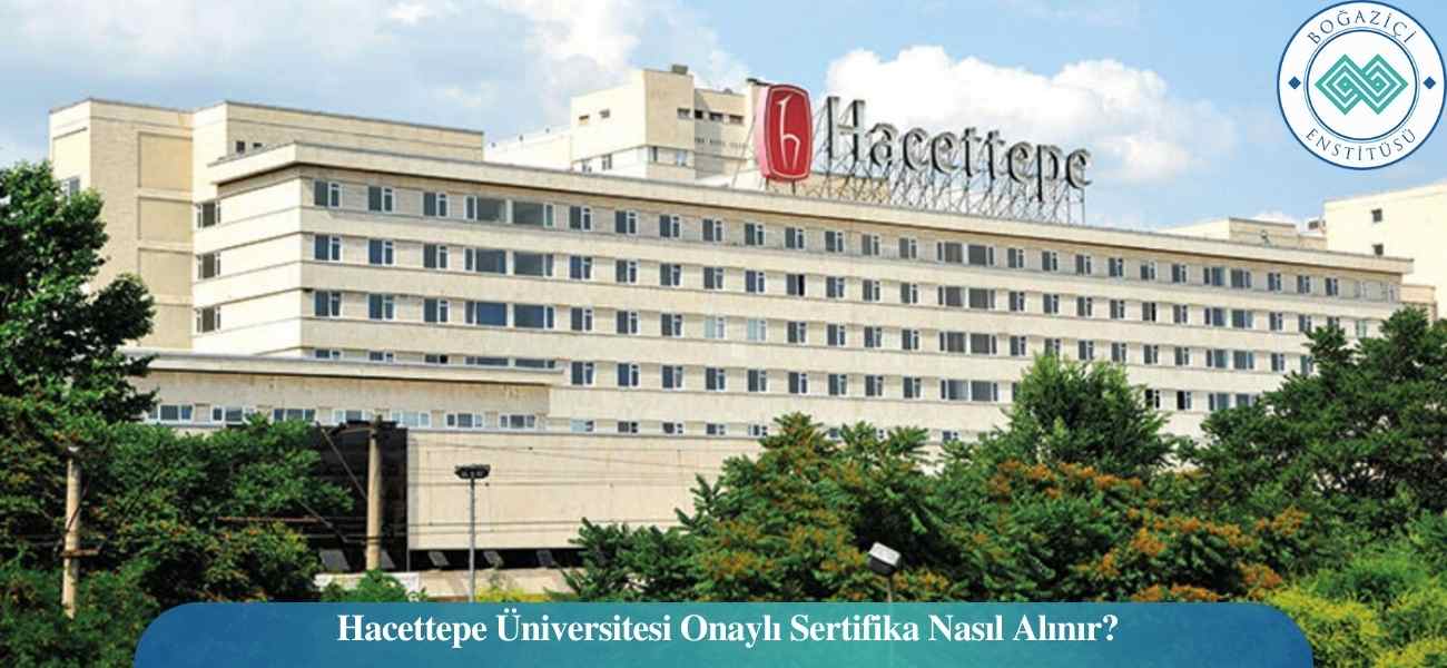 Hacettepe Üniversitesi Onaylı Sertifika Nasıl Alınır?