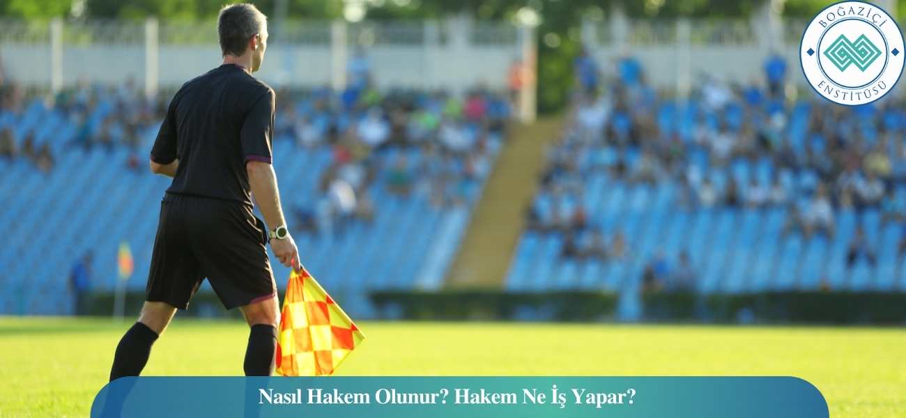 Nasıl Hakem Olunur? Hakem Ne İş Yapar?
