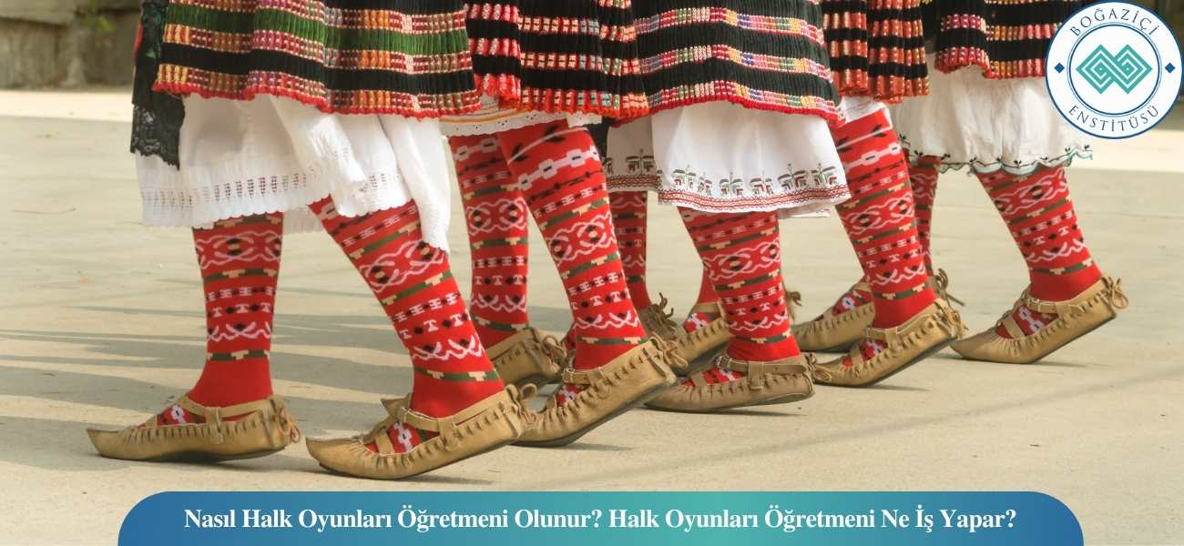 Nasıl Halk Oyunları Öğretmeni Olunur? Halk Oyunları Öğretmeni Ne İş Yapar?