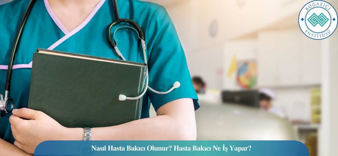 Nasıl Hasta Bakıcı Olunur? Hasta Bakıcı Ne İş Yapar?