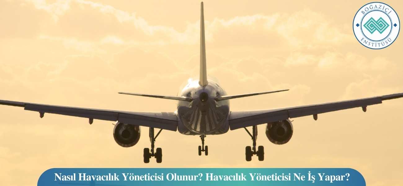 Nasıl Havacılık Yöneticisi Olunur? Havacılık Yöneticisi Ne İş Yapar?