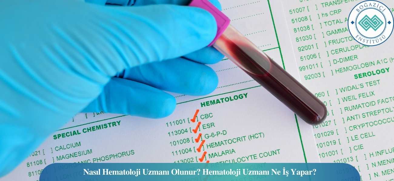 Nasıl Hematoloji Uzmanı Olunur? Hematoloji Uzmanı Ne İş Yapar?