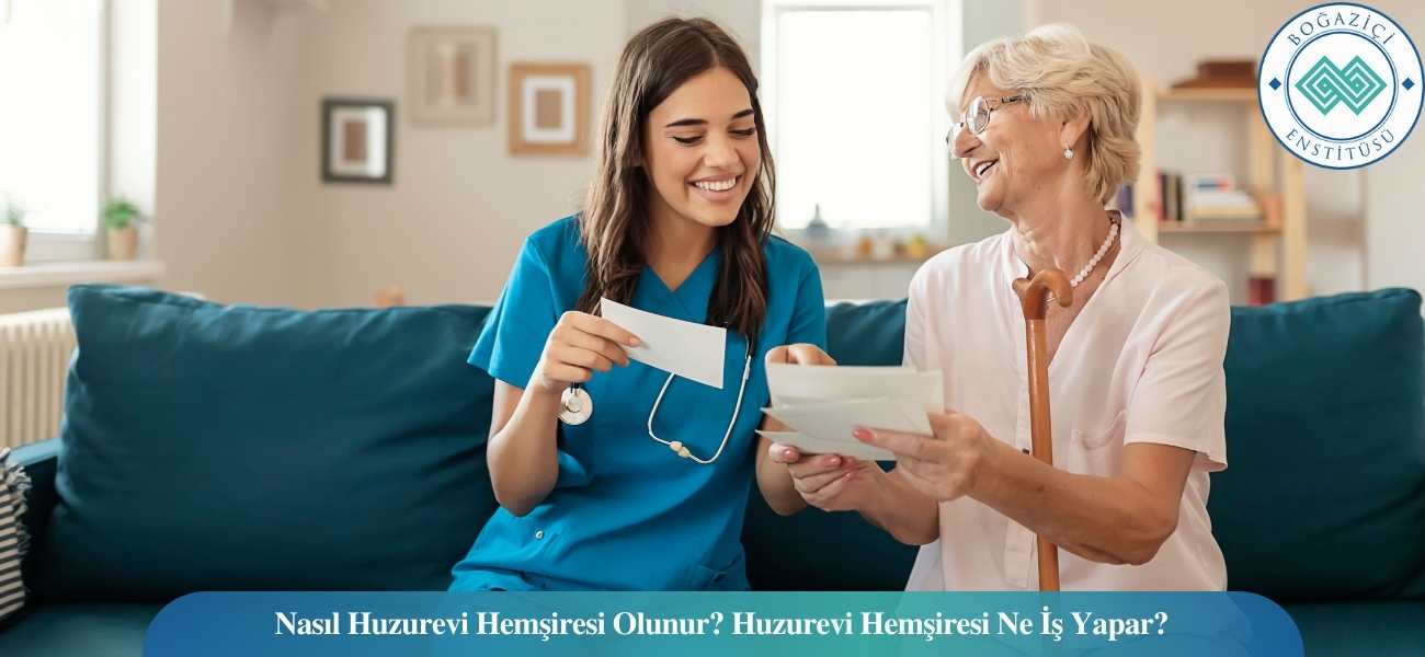 Nasıl Huzurevi Hemşiresi Olunur? Huzurevi Hemşiresi Ne İş Yapar?