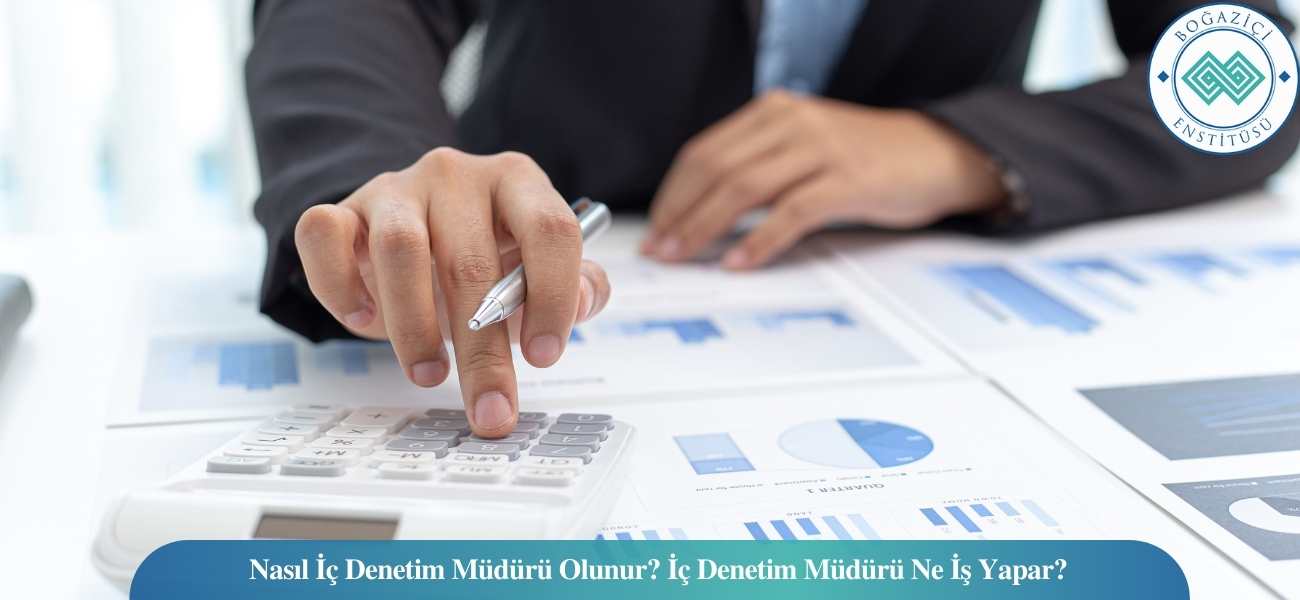 Nasıl İç Denetim Müdürü Olunur? İç Denetim Müdürü Ne İş Yapar?
