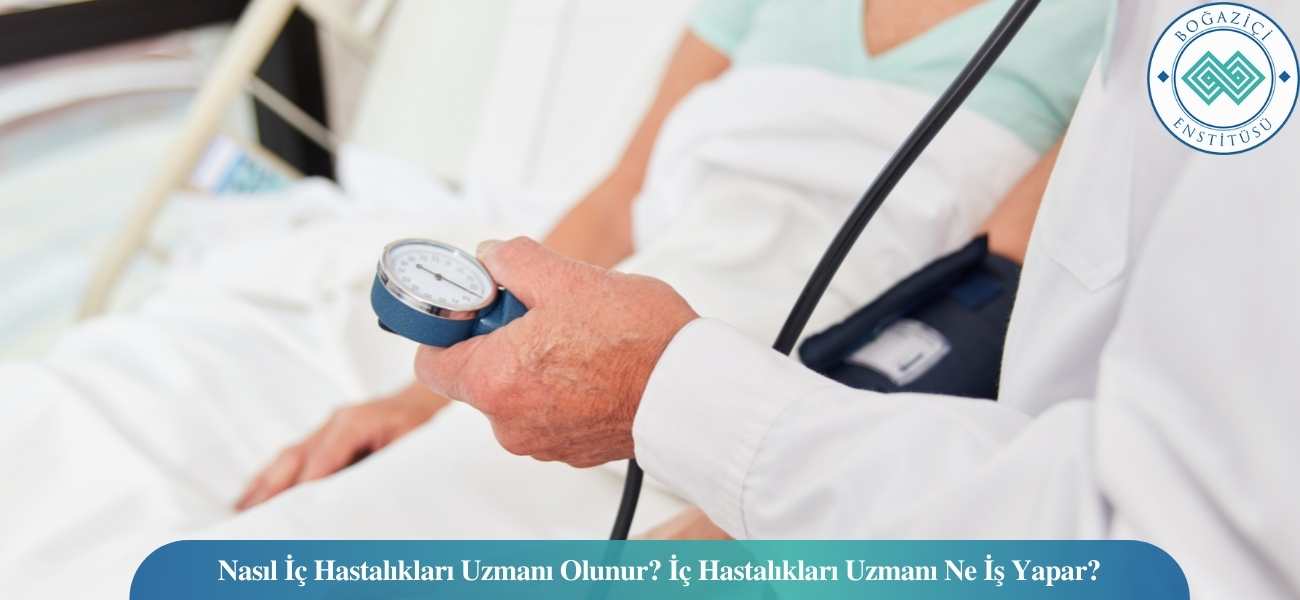 Nasıl İç Hastalıkları Uzmanı Olunur? İç Hastalıkları Uzmanı Ne İş Yapar?