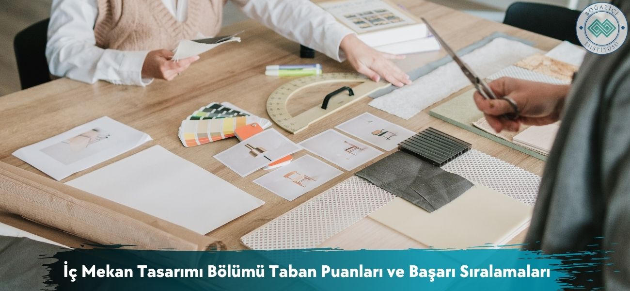 İç Mekan Tasarımı Bölümü 2025 Taban Puanları ve Başarı Sıralaması İç Mekan Tasarımı Bölümü 2025 Taban Puanları ve Başarı Sıralaması