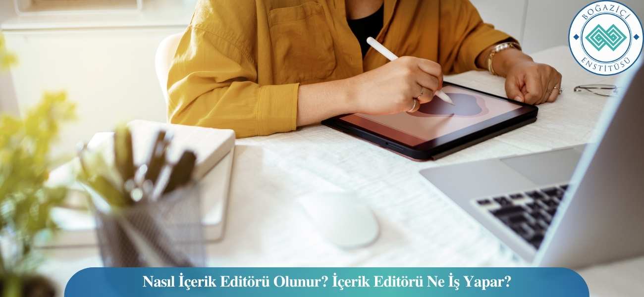 Nasıl İçerik Editörü Olunur? İçerik Editörü Ne İş Yapar?