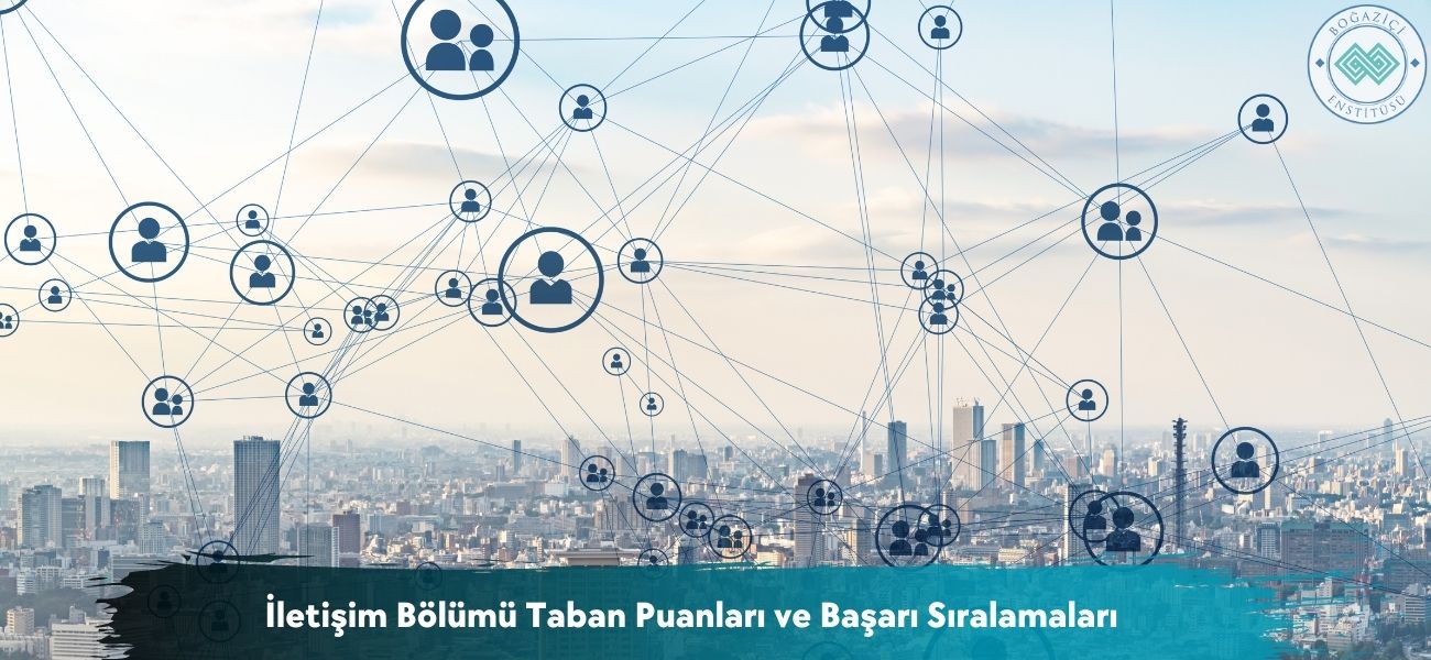 İletişim Bölümü 2025 Taban Puanları ve Başarı Sıralamaları İletişim Bölümü 2025 Taban Puanları ve Başarı Sıralamaları