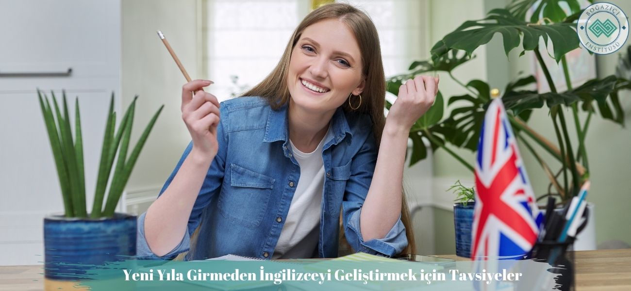Yeni Yıla Girmeden İngilizceyi Geliştirmek için Tavsiyeler