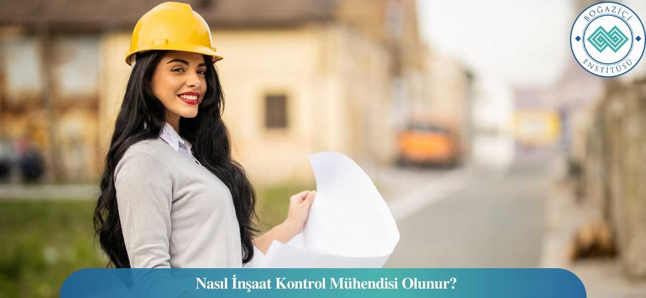Nasıl İnşaat Kontrol Mühendisi Olunur? İnşaat Kontrol Mühendisi Ne İş Yapar?