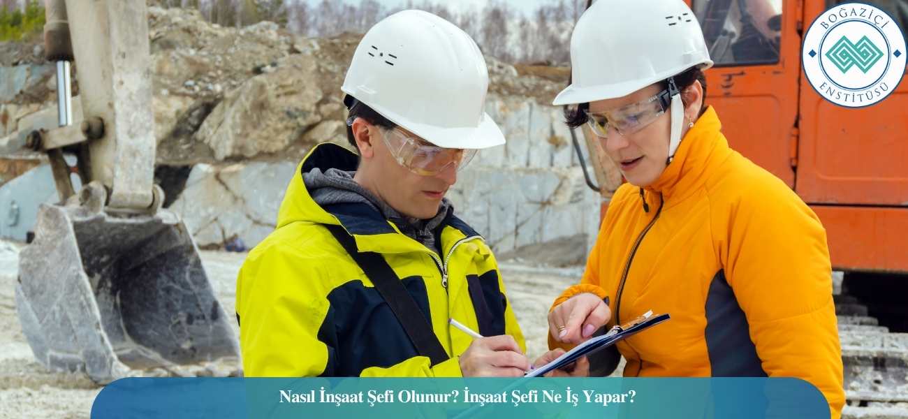 Nasıl İnşaat Şefi Olunur? İnşaat Şefi Ne İş Yapar?