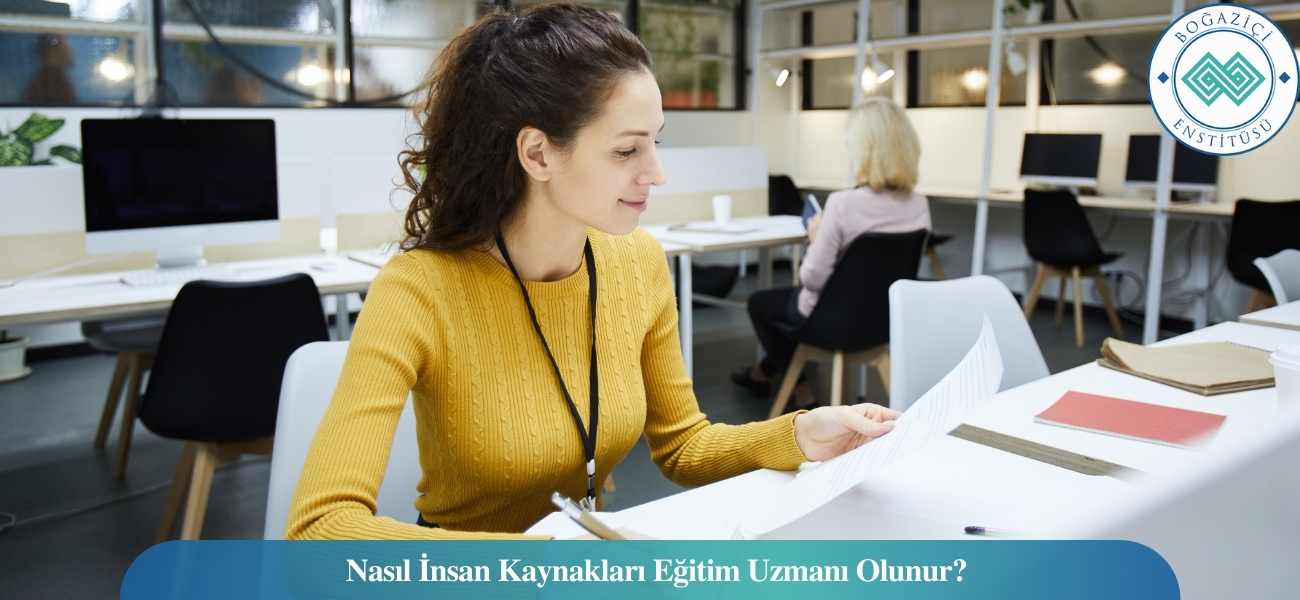 Nasıl İnsan Kaynakları Eğitim Uzmanı Olunur? İnsan Kaynakları Eğitim Uzmanı Ne İş Yapar?
