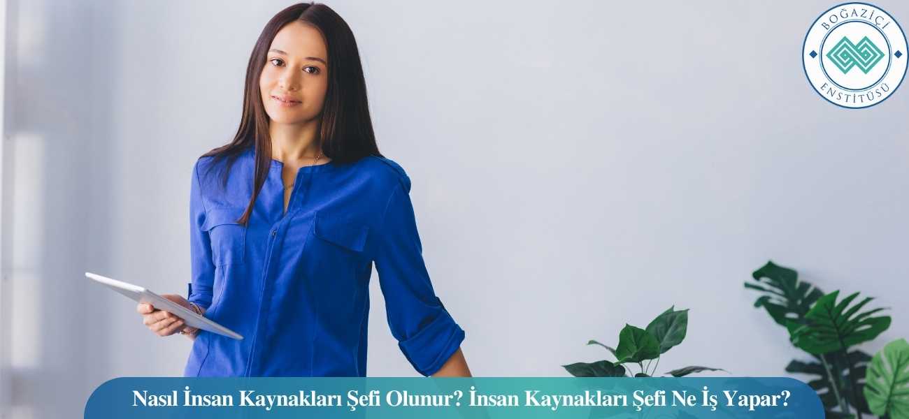 Nasıl İnsan Kaynakları Şefi Olunur? İnsan Kaynakları Şefi Ne İş Yapar?
