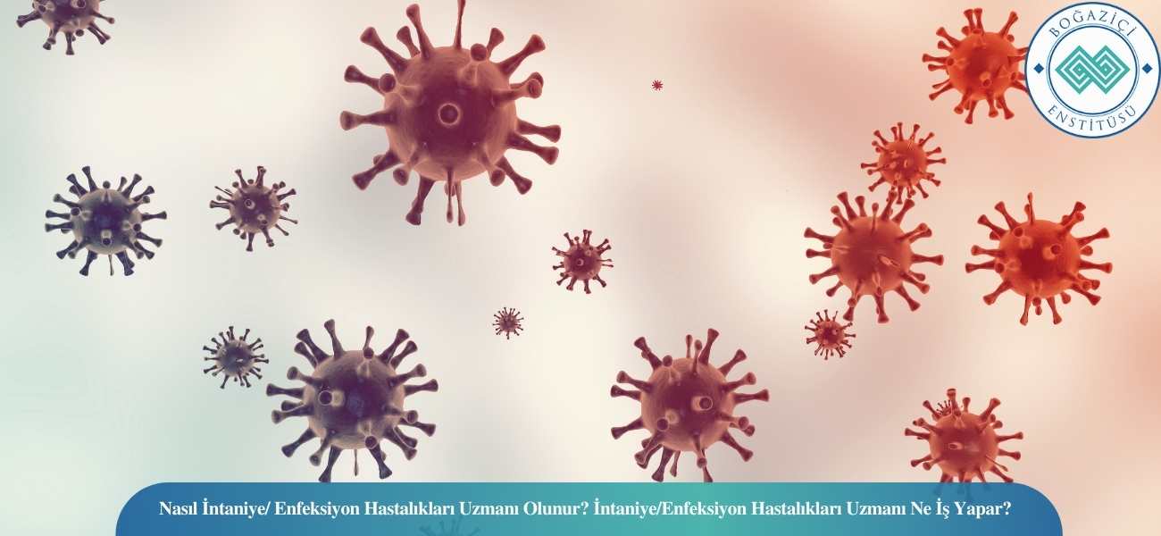 Nasıl İntaniye / Enfeksiyon Hastalıkları Uzmanı Olunur? İntaniye / Enfeksiyon Hastalıkları Uzmanı Ne İş Yapar?