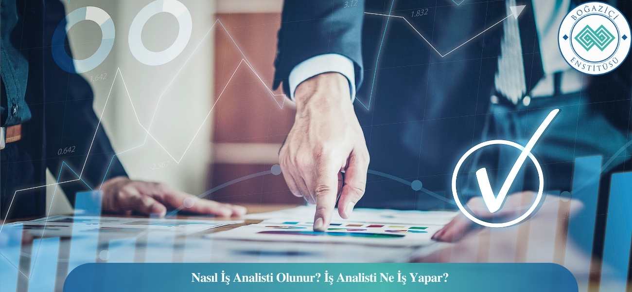 Nasıl İş Analisti Olunur? İş Analisti Ne İş Yapar?