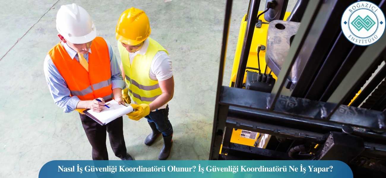 Nasıl İş Güvenliği Koordinatörü Olunur? İş Güvenliği Koordinatörü Ne İş Yapar?