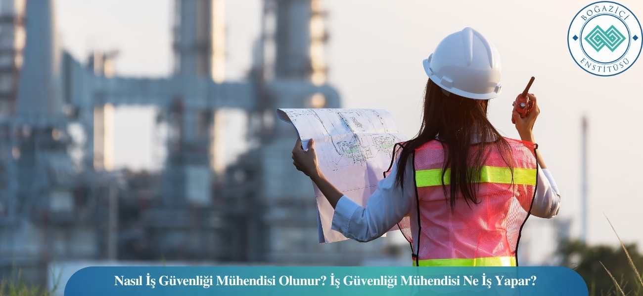 Nasıl İş Güvenliği Mühendisi Olunur? İş Güvenliği Mühendisi Ne İş Yapar?
