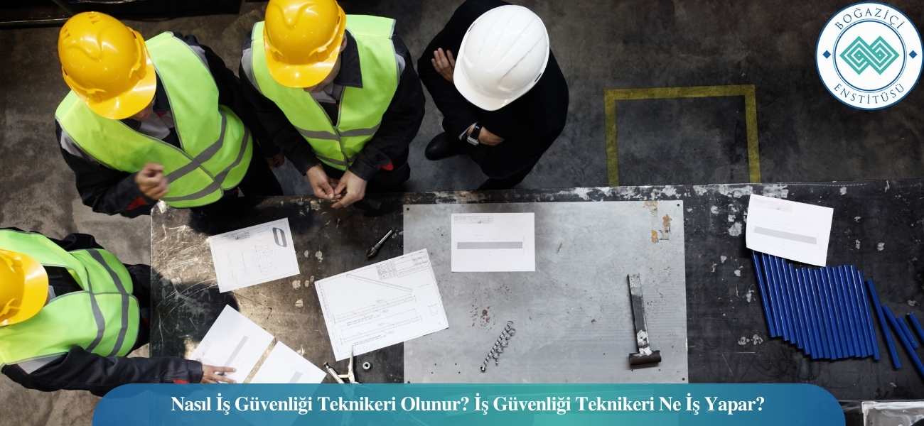 Nasıl İş Güvenliği Teknikeri Olunur? İş Güvenliği Teknikeri Ne İş Yapar?