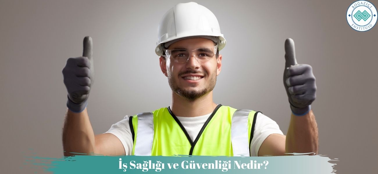 İş Sağlığı ve Güvenliği Nedir? İSG Amaçları ve Önemi Nelerdir?