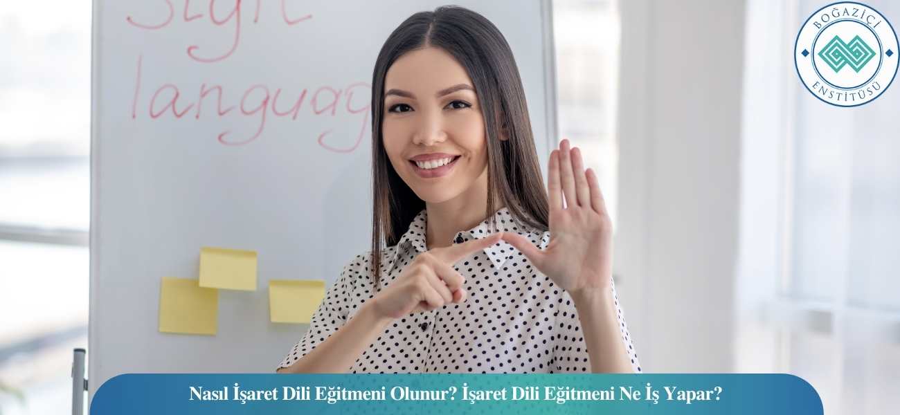 İşaret Dili Eğitmeni Nasıl Olunur? Ne İş Yapar? Maaşı Ne Kadar?
