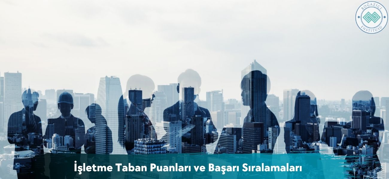 İşletme 2025 Taban Puanları ve Başarı Sıralamaları İşletme 2025 Taban Puanları ve Başarı Sıralamaları