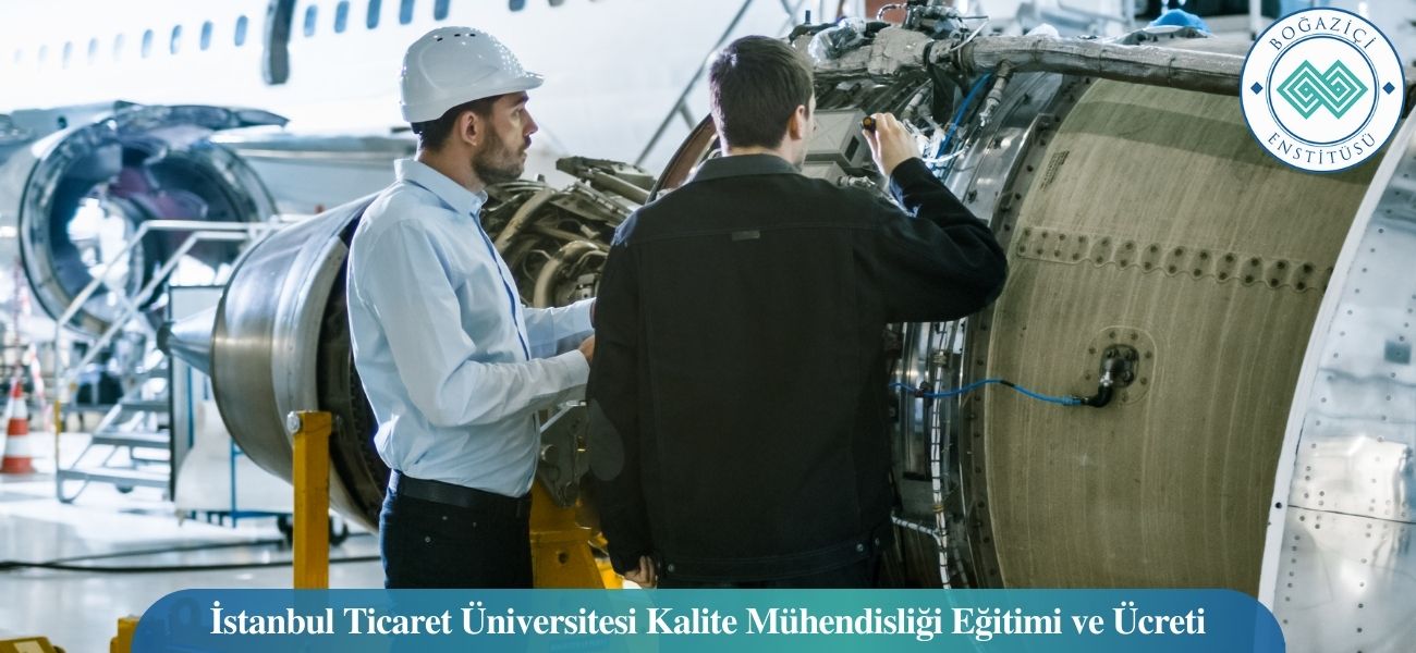 İstanbul Ticaret Üniversitesi Kalite Mühendisliği Eğitimi ve Ücreti