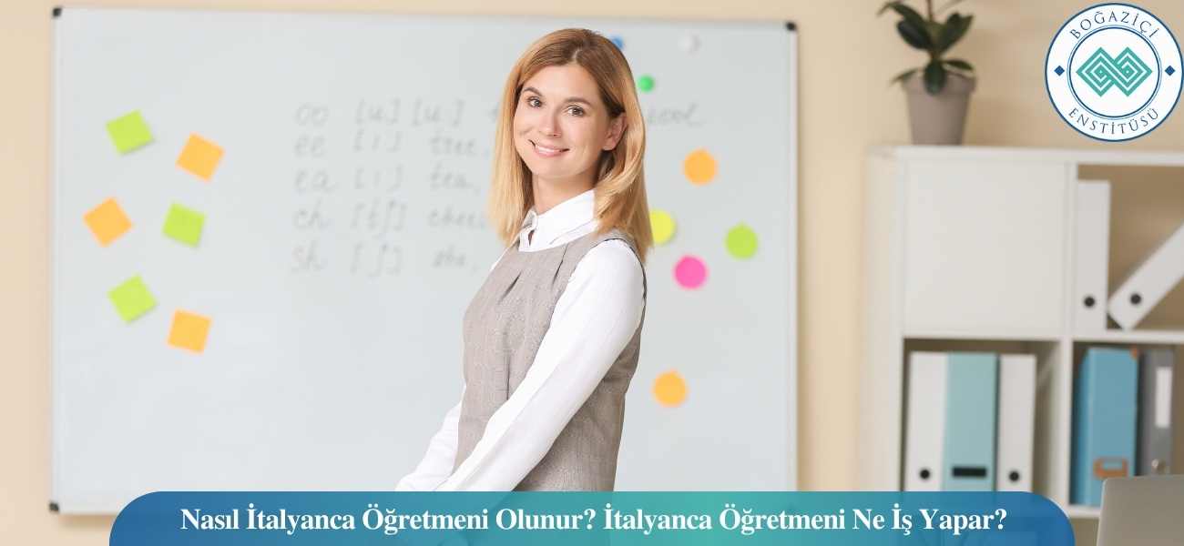 Nasıl İtalyanca Öğretmeni Olunur? İtalyanca Öğretmeni Ne İş Yapar?