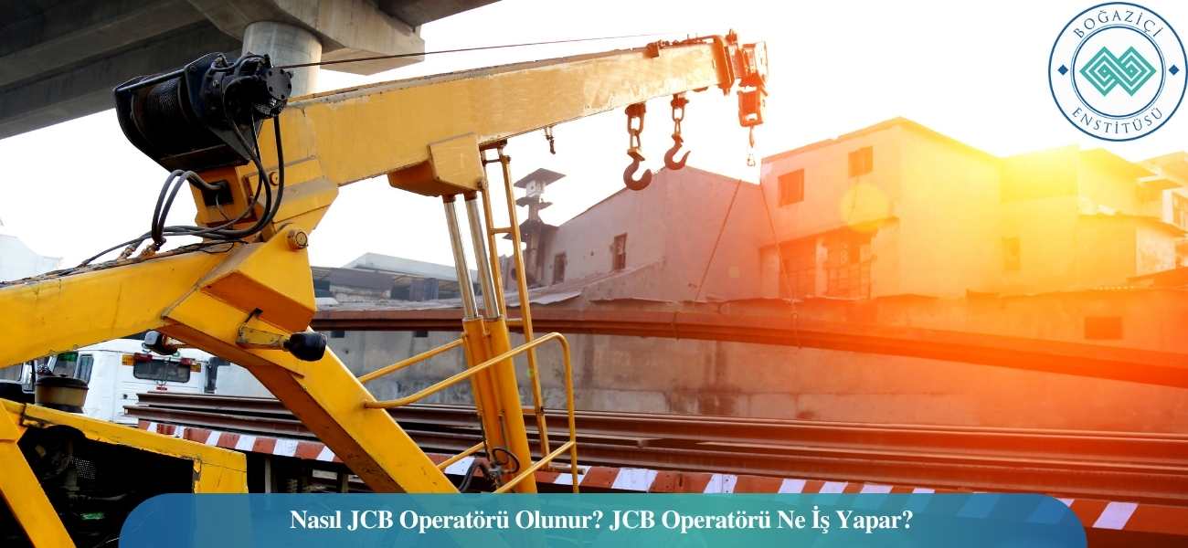 Nasıl JCB Operatörü Olunur? JCB Operatörü Ne İş Yapar?