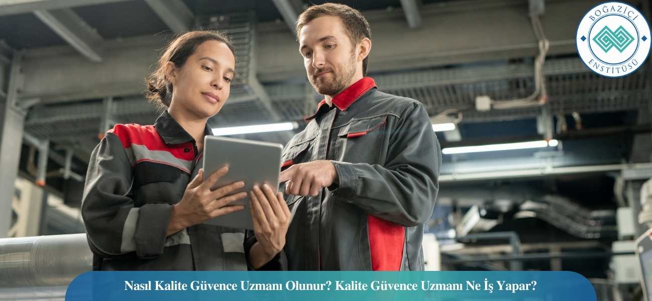 Nasıl Kalite Güvence Uzmanı Olunur? Kalite Güvence Uzmanı Ne İş Yapar?