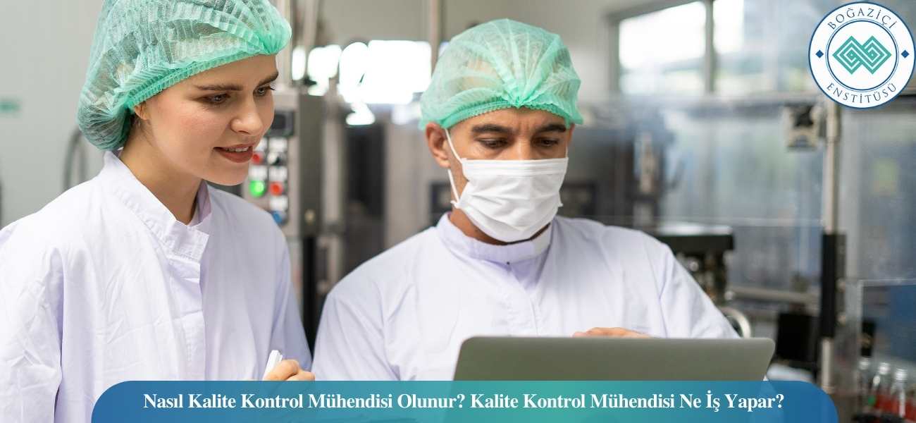 Nasıl Kalite Kontrol Mühendisi Olunur? Kalite Kontrol Mühendisi Ne İş Yapar?