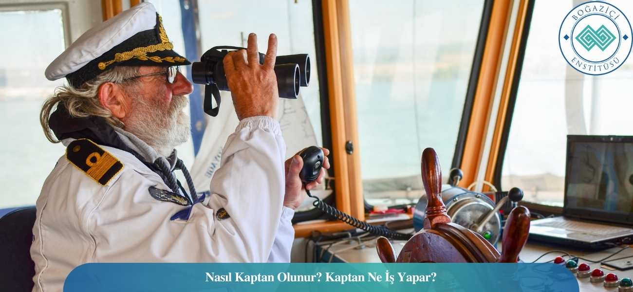 Nasıl Gemi Kaptanı/Kaptan Olunur? Gemi Kaptanı/Kaptan Ne İş Yapar?