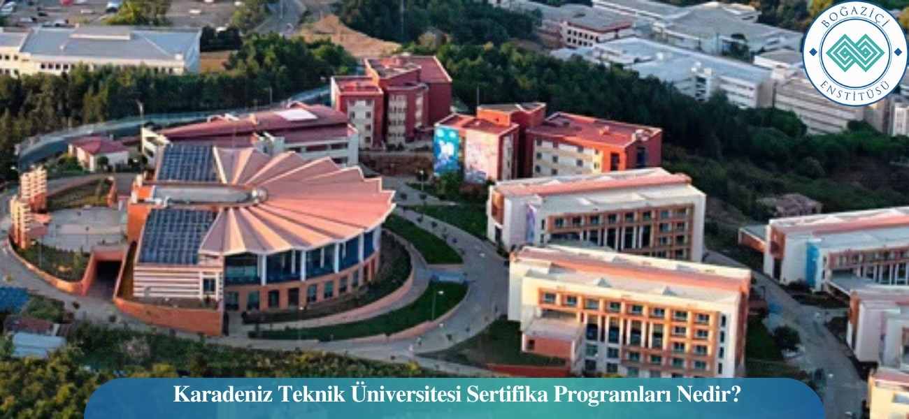 Karadeniz Teknik Üniversitesi Sertifika Programları Nedir?