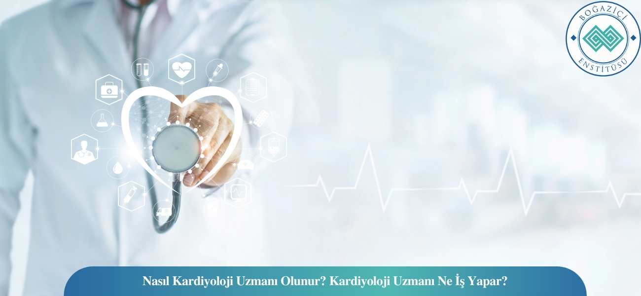 Nasıl Kardiyoloji Uzmanı Olunur? Kardiyoloji Uzmanı Ne İş Yapar?