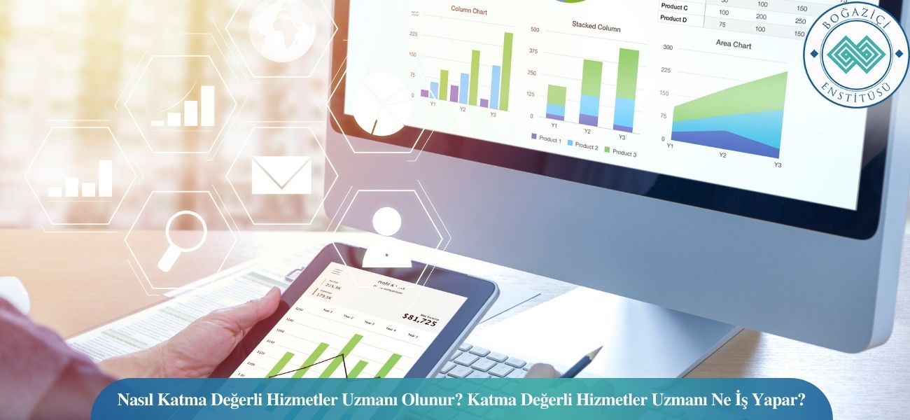 Nasıl Katma Değerli Hizmetler Uzmanı Olunur? Katma Değerli Hizmetler Uzmanı Ne İş Yapar?